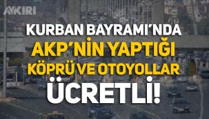 Kurban Bayramı'nda hangi köprü ve otoyollar ücretsiz?
