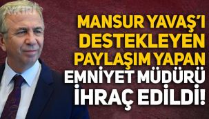 Mansur Yavaş'ı destekleyen paylaşım yapan emniyet müdürü ihraç edildi!