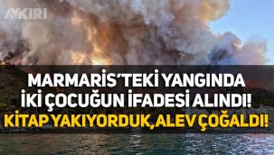 Marmaris’teki yangında ifadesi alınan iki çocuk: