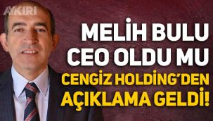 Melih Bulu CEO oldu mu? Cengiz Holding'den Melih Bulu açıklaması