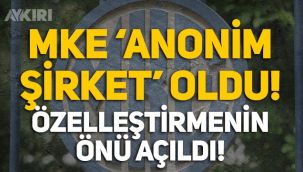 MKE resmen “Anonim Şirket” oldu, özelleştirmenin önü açıldı!