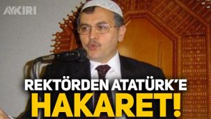 Rektör Ahmet Akgündüz'den Mustafa Kemal Atatürk'e hakaret!