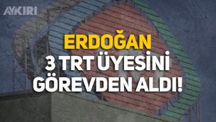 Resmi Gazete'de yayımlandı: Erdoğan 3 TRT üyesini görevden aldı