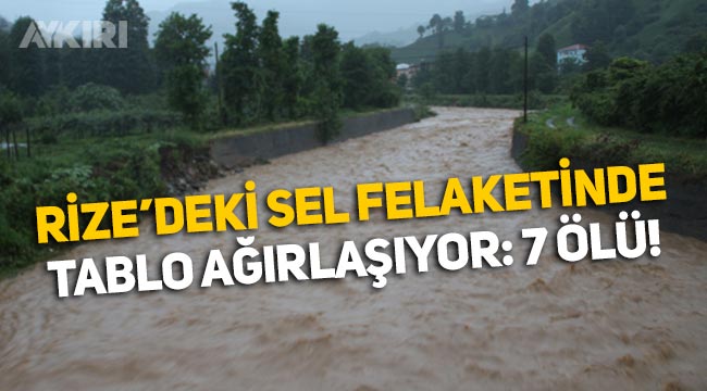 Rize'deki sel felaketinde tablo ağırlaşıyor: 7 kişi ...
