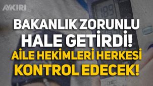 Sağlık Bakanlığı, aile hekimlerinin takip ve tarama yapmasını zorunlu hale getirdi
