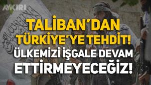 Taliban'dan Türkiye'ye tehdit: