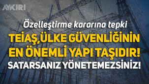 TEİAŞ özelleştirmesine tepki: 