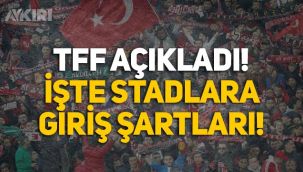 TFF açıkladı: Seyircilerin stadyumlara giriş şartları belli oldu!