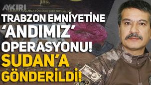 Trabzon Emniyetine 'Andımız' operasyonu: Metin Alper, Sudan'a gönderildi!