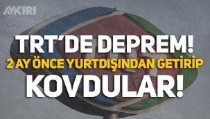 TRT'de deprem: 2 ay önce yurtdışından getirilen ismi kovdular!