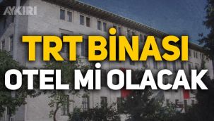 TRT'nin Harbiye binası otel olacak iddiası!