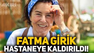 Usta oyuncu Fatma Girik hastaneye kaldırıldı!
