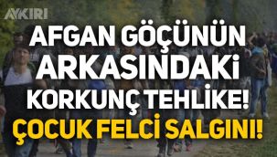 Afgan göçünün arkasındaki korkunç tehlike: Çocuk felci salgını!