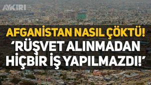 Afganistan'ın çöküşünü yetkili isim anlattı: