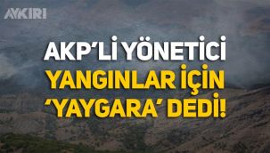 AKP Tunceli İl Başkanı Sercan Özaydın, yangınlar için