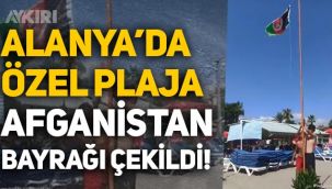 Antalya Alanya'da özel plaja Afganistan bayrağı çekildi ...