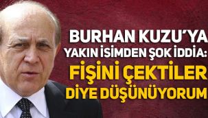 Burhan Kuzu'ya yakın isimden şok iddia: