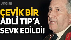 Çevik Bir, Adli Tıp Kurumuna sevk edildi!