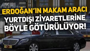Erdoğan'ın makam arabasının yurtdışı ziyaretlerine nasıl götürüldüğü ortaya çıktı