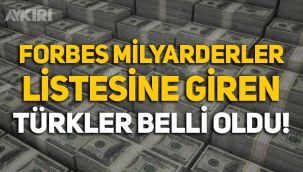 Forbes'in milyarderler listesine giren Türk iş insanları belli oldu!