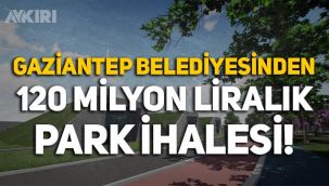 Gaziantep Belediyesinden 120 milyon liralık park ihalesi!