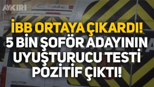 İBB'ye şoförlük için başvuran 141 bin kişiden 5 bininin uyuşturucu testi pozitif çıktı!