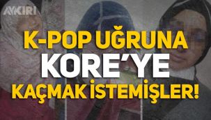 İstanbul'da K-Pop hayranı 3 kız, Kore'ye gitmek için evden kaçtı!