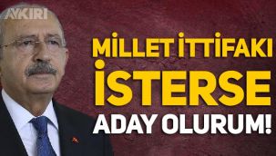 Kemal Kılıçdaroğlu'ndan Cumhurbaşkanı adaylığı açıklaması: Millet İttifakı isterse olurum!