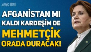 Meral Akşener: Ya Afganistan mı kaldı kardeşim de orada Mehmetçik duracak?