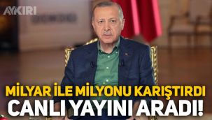 Milyar ile milyonu karıştıran Erdoğan, canlı yayını aradı!