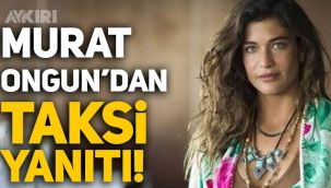 Murat Ongun'dan Berrak Tüzünataç'a taksi cevabı