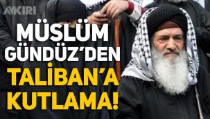 Müslüm Gündüz'den Taliban'a kutlama: