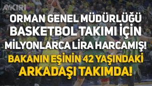 Orman Genel Müdürlüğü, basketbol takımına 40 milyon lira harcamış! Pakdemirli'nin eşinin arkadaşı bile kadroda