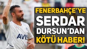 Serdar Dursun'dan Fenerbahçe'ye kötü haber!
