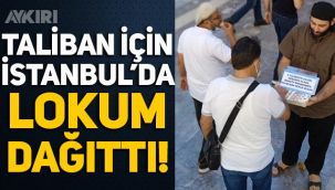 Skandal: Taliban için İstanbul'da lokum dağıttı!