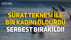 Sürat teknesi ile bir kadını öldüren iş adamı serbest bırakıldı!