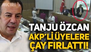 Tanju Özcan, AKP'li üyelere çay fırlattı: