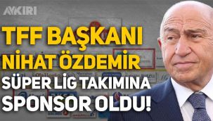 TFF Başkanı Nihat Özdemir, Süper Lig kulübüne sponsor oldu!