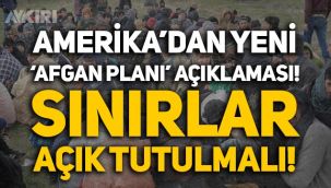 Türkiye'nin tepkisi sonrasında ABD'den yeni 'Afgan planı' açıklaması: Sınırlar açık tutulmalı!