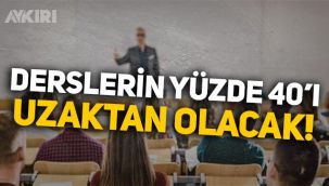 Üniversiteler yüz yüze eğitim mi olacak? Derslerin yüzde 40'u uzaktan eğitim!
