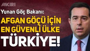 Yunanistan Göç Bakanı: Afgan göçü için en güvenli ülke Türkiye!