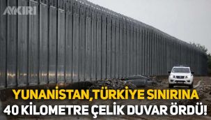 Yunanistan, göçleri engellemek için Türkiye sınırına 40 kilometre çelik duvar ördü!