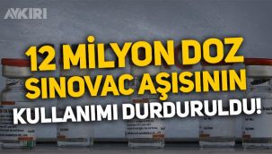 12 milyon doz Sinovac aşısının kullanımı durduruldu!