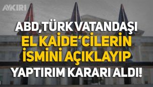 ABD, Türk vatandaşı El Kaide'cilerin ismini açıklayıp yaptırım kararı aldı!