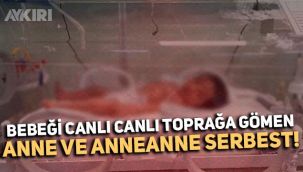 Adıyaman'da 3 günlük bebeği canlı canlı toprağa gömen caniler serbest bırakıldı!