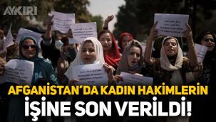 Afganistan'da kadın hakimlerin işine son verildi!