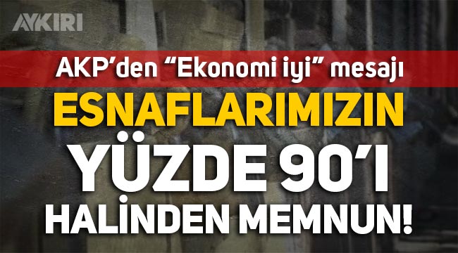 AKP'li Veysel Eroğlu: Esnaflarımızın yüzde 90'ı halinden memnun