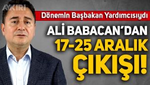 Ali Babacan'dan 17-25 Aralık açıklaması: 