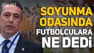 Ali Koç, soyunma odasında Fenerbahçeli futbolculara ne dedi?