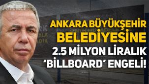 Ankara Büyükşehir Belediyesi'ne 2.5 milyon liralık billboard engeli!